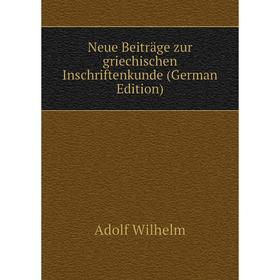 

Книга Neue Beiträge zur griechischen InSchriften kunde