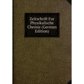 

Книга Zeitschrift Fur Physikalische Chemie (German Edition)