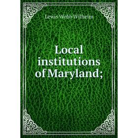 

Книга Local institutions of Maryland