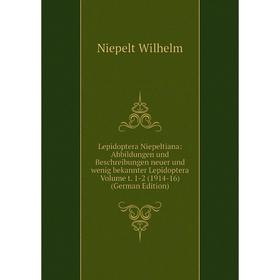 

Книга Lepidoptera Niepeltiana: Abbildungen und Beschreibungen neuer und wenig bekannter Lepidoptera Volume t 1-2 (1914-16)