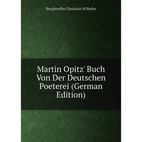 

Книга Martin Opitz' Buch Von Der Deutschen Poeterei