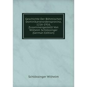 

Книга Geschichte Der Böhmischen Dominikanerordensprovinz, 1216-1916, Zusammengestellt Von Wilhelm Schlössinger
