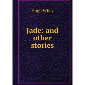 

Книга Jade: and other stories
