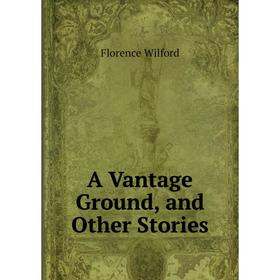 

Книга A Vantage Ground, and Other Stories