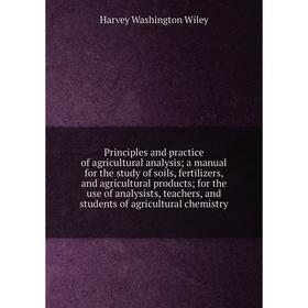 

Книга Principles and practice of agricultural analysis; a manual for the study of soils, fertilizers, and agricultural products; for the use of analys