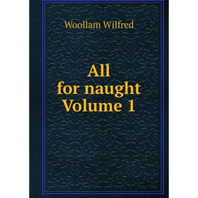 

Книга All for naught Volume 1