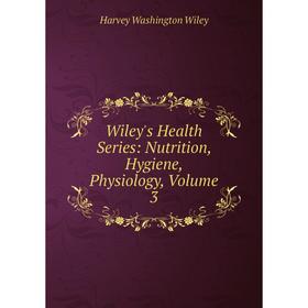 

Книга Wiley's Health Series: Nutrition, Hygiene, Physiology, Volume 3