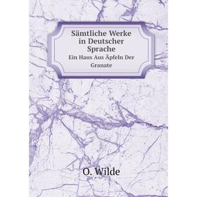

Книга Sämtliche Werke in Deutscher SpracheBand 4. Ein Haus Aus Äpfeln Der Granate