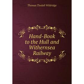 

Книга Hand-Book to the Hull and Withernsea Railway