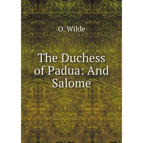 

Книга The Duchess of Padua: And Salome