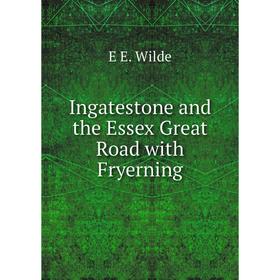 

Книга Ingatestone and the Essex Great Road with Fryerning
