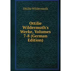 

Книга Ottilie Wildermuth's Werke, Volumes 7-8