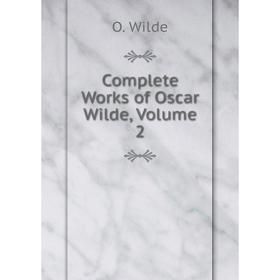 

Книга Complete Works of Oscar Wilde, Volume 2