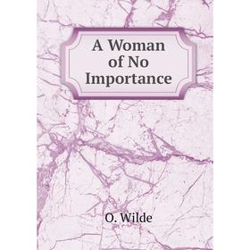 

Книга A Woman of No Importance