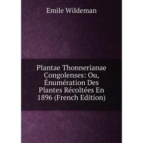 

Книга Plantae Thonnerianae Congolenses: Ou, Énumération Des Plantes Récoltées En 1896 (French Edition)