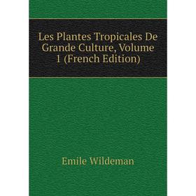 

Книга Les Plantes Tropicales De Grande Culture, Volume 1