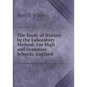 

Книга The Study of History by the Laboratory Method: For High and Grammar Schools. England