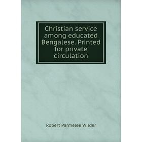 

Книга Christian service among educated Bengalese. Printed for private circulation