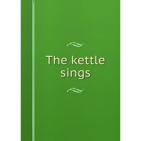 

Книга The kettle sings