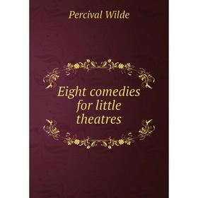 

Книга Eight comedies for little theatres