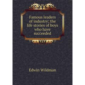 

Книга Famous leaders of industry; the life stories of boys who have succeeded