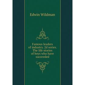 

Книга Famous leaders of industry. 2d series. The life stories of boys who have succeeded