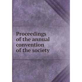 

Книга Proceedings of the annual convention of the society