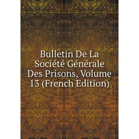 

Книга Bulletin De La Société Générale Des Prisons, Volume 13 (French Edition)