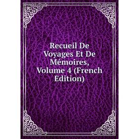 

Книга Recueil De Voyages Et De Mémoires, Volume 4 (French Edition)