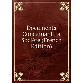 

Книга Documents Concernant La Société (French Edition)