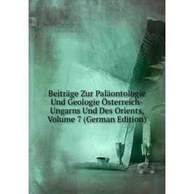 

Книга Beiträge Zur Paläontologie Und Geologie Österreich-Ungarns Und Des Orients, Volume 7 (German Edition)