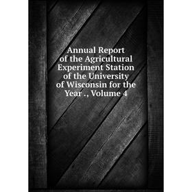 

Книга Annual Report of the Agricultural Experiment Station of the University of Wisconsin for the Year