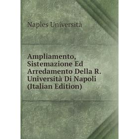 

Книга Ampliamento, Sistemazione Ed Arredamento Della R.Università Di Napoli (Italian Edition)