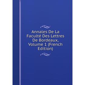 

Книга Annales De La Faculté Des Lettres De Bordeaux, Volume 1 (French Edition)