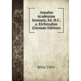 

Книга Annales Academiae Ienensis, Ed. H.C.a. Eichstadius (German Edition)