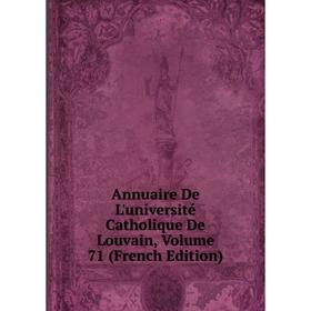 

Книга Annuaire De L'université Catholique De Louvain, Volume 71 (French Edition)