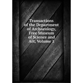 

Книга Transactions of the Department of Archaeology, Free Museum of Science and Art, Volume 1