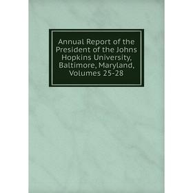 

Книга Annual Report of the President of the Johns Hopkins University, Baltimore, Maryland, Volumes 25-28