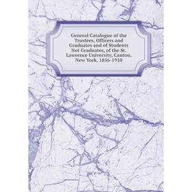

Книга General Catalogue of the Trustees, Officers and Graduates and of Students Not Graduates