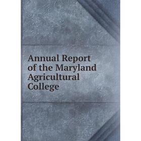 

Книга Annual Report of the Maryland Agricultural College