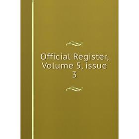 

Книга Official Register, Volume 5, issue 3
