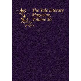 

Книга The Yale Literary Magazine, Volume 36