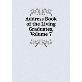 

Книга Address Book of the Living Graduates, Volume 7