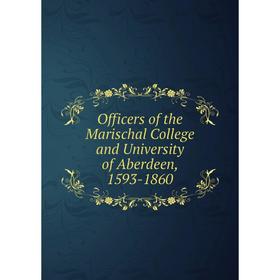 

Книга Officers of the Marischal College and University of Aberdeen, 1593-1860
