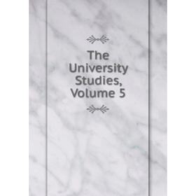 

Книга The University Studies, Volume 5