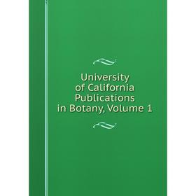 

Книга University of California Publications in Botany, Volume 1