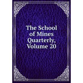 

Книга The School of Mines Quarterly, Volume 20