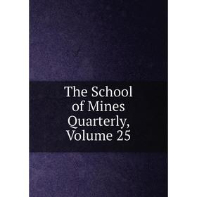 

Книга The School of Mines Quarterly, Volume 25