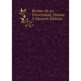 

Книга Revista De La Universidad, Volume 3 (Spanish Edition)