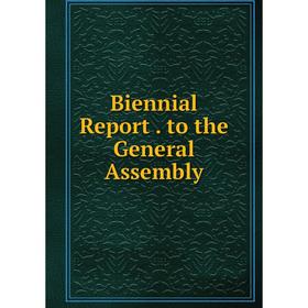 

Книга Biennial Report. to the General Assembly